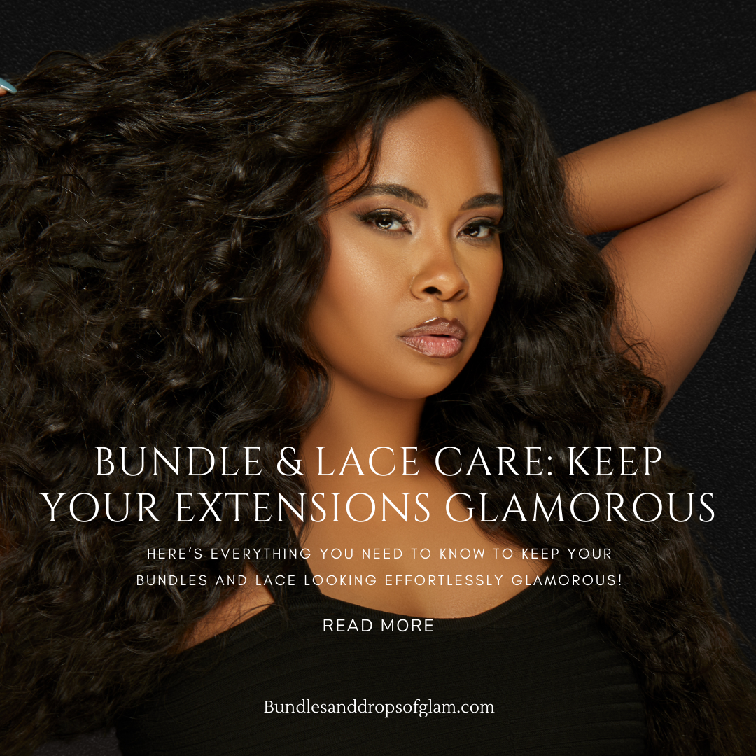 Bundle & Lace Care: Keep Your Extensions Glamorous